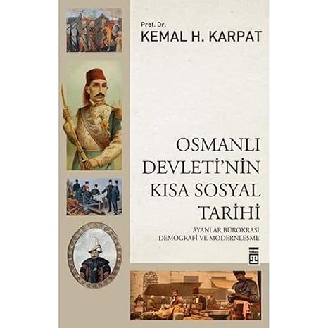 Osmanlı Devleti’nin Kısa Sosyal Tarihi: Ayanlar Bürokrasi Demografi ve Modernleşme