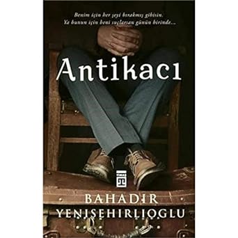 Antikacı: Benim İçin Her Şeyi Bırakmış Gibisin. Ya Bunun İçin Beni Suçlarsan Günün Birinde…
