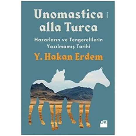 UNOMASTİCA ALLA TURCA: Hazarların ve Tengerelilerin Yazılmamış Tarihi