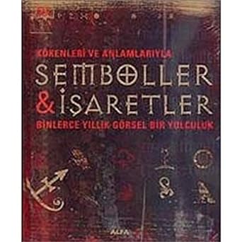 Semboller & İşaretler : Kökenlerine ve Anlamlarına Dair Görsel Bir Rehber