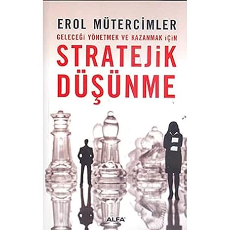 Stratejik Düşünme: Geleceği Yönetmek ve Kazanmak İçin