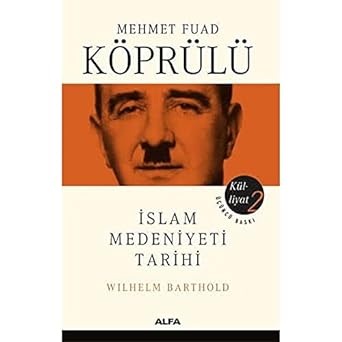 Mehmet Fuad Köprülü Külliyat 2: İslam Medeniyeti Tarihi