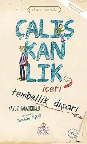 ÇALIŞKANLIK İÇERİ TEMBELLİK DIŞARI: Erdem Hikayeleri