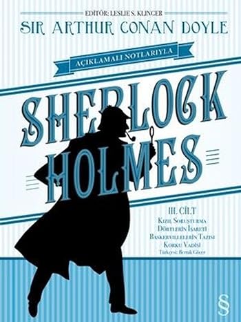 Sherlock Holmes III. Cilt : Açıklamalı Notlarıyla Kızıl Soruşturma - Dörtlerin İşareti - Baskervillelerin Tazısı - Korku Vadisi