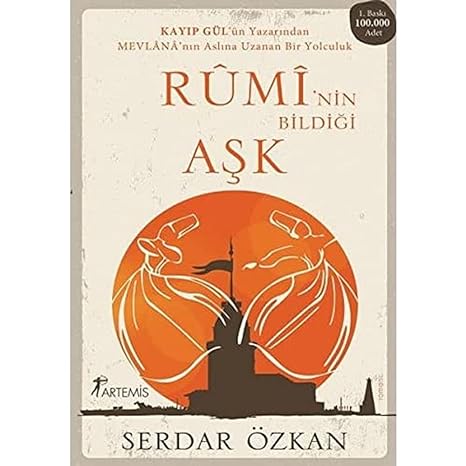 Rumi'nin Bildiği Aşk: Kayıp Gül'ün Yazarından Mevlana'nın Aslına Uzanan Bir Yolculuk