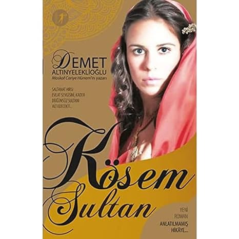 Kösem Sultan: Yeni Roman Anlatılmamış Hikaye...