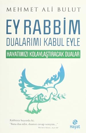 Ey Rabbim Dualarımı Kabul Eyle: Hayatımızı Kolaylaştıracak Dualar
