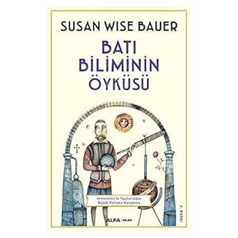 Batı Biliminin Öyküsü: Aristoteles'in Yazılarından Büyük Patlama Kuramına: Aristoteles'in Yazılarından Büyük Patlama Kuramına