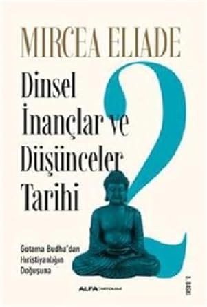 Dinsel İnançlar ve Düşünceler Tarihi 2: Gotama Budha’dan Hıristiyanlığın Doğuşuna