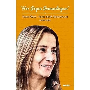 Her Şeyin Sonundayım: Tezer Özlü - Ferit Edgü Mektupları