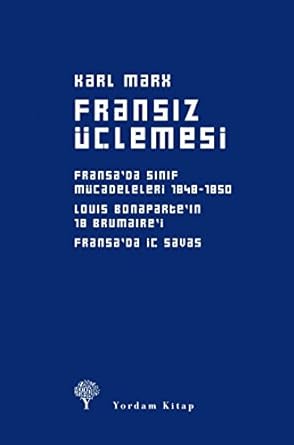 Fransız Üçlemesi : Fransa'da Sınıf Mücadeleleri 1848-1850, Louis Bonaparte'ın 18 Brumaire'i, Fransa'da İç Savaş: Fransa'da Sınıf ... 18 Brumaire'i, Fransa'da İç Savaş