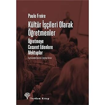 Kültür İşçileri Olarak Öğretmenler: Öğretmeye Cesaret Edenlere Mektuplar