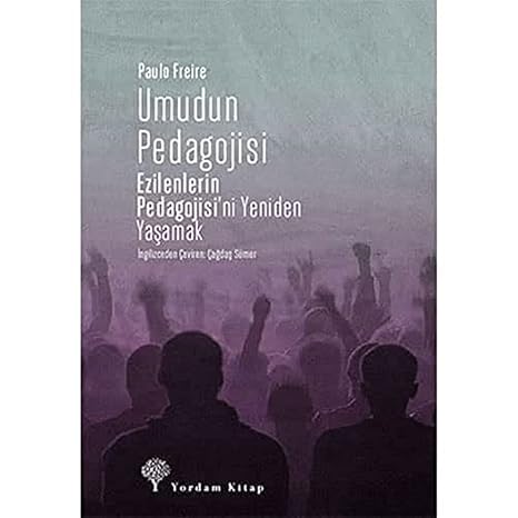 Umudun Pedagojisi: Ezilenlerin Pedagojisi’ni Yeniden Yaşamak