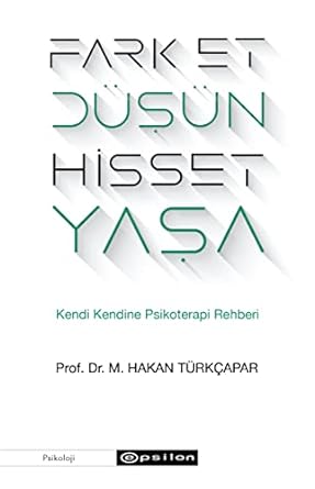 Fark Et Düşün Hisset Yaşa: Kendi Kendine Psikoterapi Rehberi