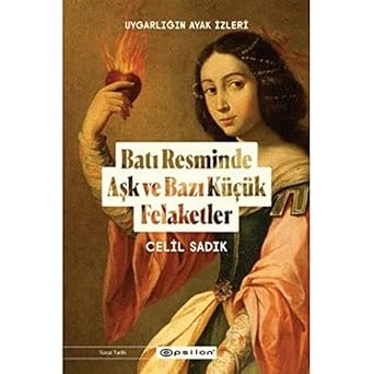 Batı Resminde Aşk ve Bazı Küçük Felaketler: Uygarlığın Ayak İzleri