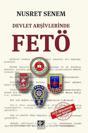 Devlet Arşivlerinde Fetö: Fetö İddianamesinin Temel Belgeleri