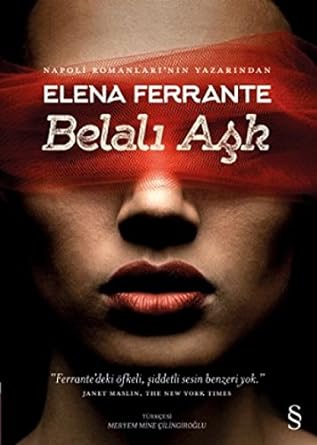 Belalı Aşk: “Ferrante’deki öfkeli, şiddetli sesin benzeri yok.” JANET MASKIN, THE NEW YORK TIMES