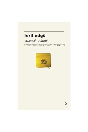 Yazmak Eylemi: Bir toplumsal/siyasal olay üzerine 101 çeşitleme