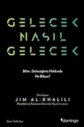 Gelecek Nasıl Gelecek: Bilim, Geleceğimiz Hakkında Ne Biliyor?