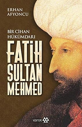 Fatih Sultan Mehmed: Bir Cihan Hükümdarı