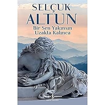 Bir Sen Yakınsın Uzakta Kalınca