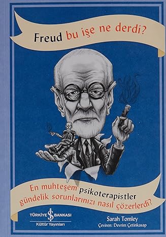 Freud Bu İşe Ne Derdi?: En muhteşem psikoterapistler gündelik sorunlarınızı nasıl çözerdi?