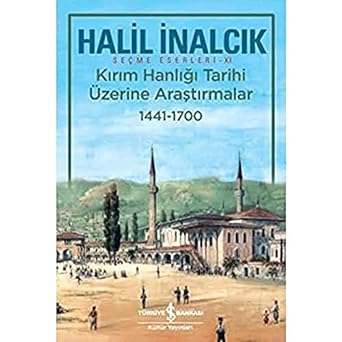 Kırım Hanlığı Tarihi Üzerine Araştırmalar 1441-1700: Seçme Eserleri - XI