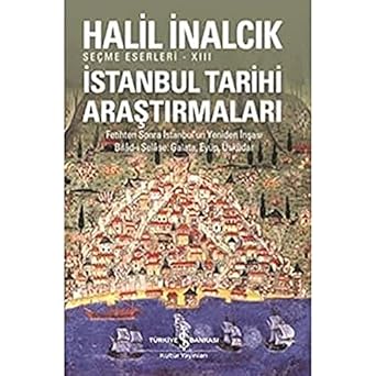 İstanbul Tarihi Araştırmaları: Fetihten Sonra İstanbul'un Yeniden İnşası Bilad-i Selase, Galata, Eyüp, Üsküdar