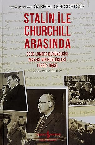 Stalin ile Churchill Arasında : SSCB Londra Büyükelçisi Mayski’nin Günlükleri