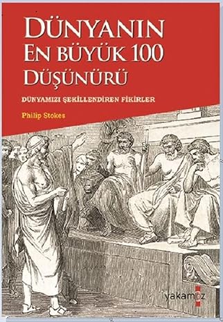 Dünyanın En Büyük 100 Düşünürü: Dünyamızı Şekillendiren Fikirler