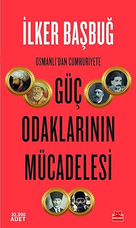 Osmanlı'dan Cumhuriyete Güç Odaklarının Mücadelesi: Osmanlı'dan Cumhuriyete : Osmanlı'dan Cumhuriyete