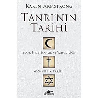 Tanrı'nın Tarihi: İslam, Hristiyanlık ve Yahudiliğin 4000 Yıllık Tarihi
