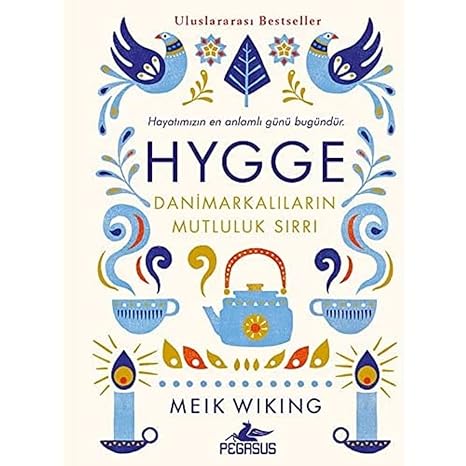 Hygge - Danimarkalıların Mutluluk Sırrı: Hayatımızın En Anlamlı Günü Bugündür