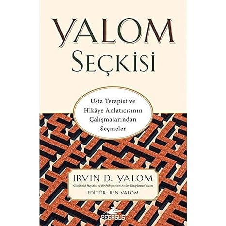 Yalom Seçkisi: Usta Terapist ve Hikaye Anlatıcısının Çalışmalarından Seçmeler
