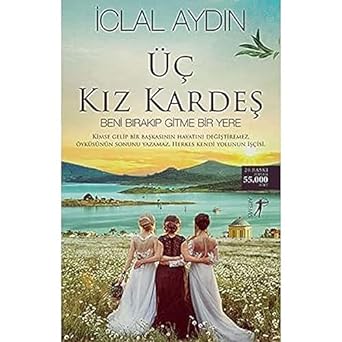 Üç Kız Kardeş: Beni Bırakıp Gitme Bir Yere