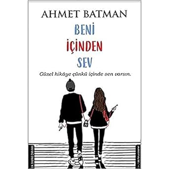 Beni İçinden Sev: Güzel hikaye çünkü içinde sen varsın.