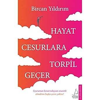 Hayat Cesurlara Torpil Geçer: Uçurumun kenarındaysan cesaretli olmaktan başka çaren yoktur!