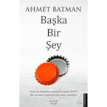 Başka Bir Şey: İnsan Bu Hayatta İnandığını Yaşar Derler. Ben de Seni Yaşamak İçin Sana İnandım.