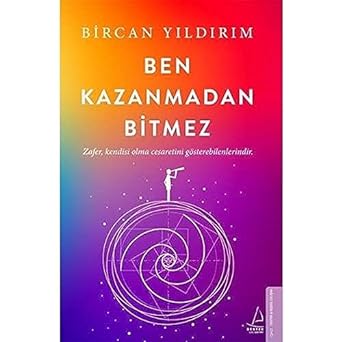 Ben Kazanmadan Bitmez: Zafer Kendisi Olma Cesaretini Gösterebilenlerindir