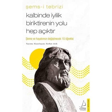 Kalbinde İyilik Biriktirenin Yolu Hep Açıktır: Şems ve Hayatınızı Değiştirecek 10 Öğretisi