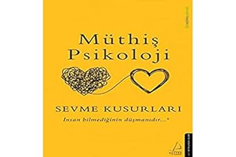 Sevme Kusurları: İnsan Bilmediğinin Düşmanıdır