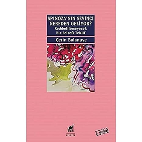 Spinoza'nın Sevinci Nereden Geliyor?: Reddedilemeyecek Bir Felsefi Teklif