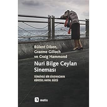 Nuri Bilge Ceylan Sineması: Türkiyeli Bir Sinemacının Küresel Hayal Gücü