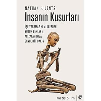 İnsanın Kusurları: İşe Yaramaz Kemiklerden Bozuk Genlere, Arızalarımıza Genel Bir Bakış