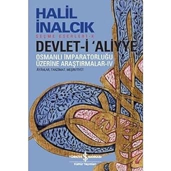 Devlet-i Aliyye - IV: Osmanlı İmparatorluğu Üzerine Araştırmalar IV Ayanlar, Tanzimat, Meşrutiyet