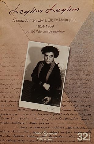 Leylim Leylim - Ahmed Arif'ten Leyla Erbil'e Mektuplar: Ahmed Arif'ten Leyla Erbil'e Mektuplar 1954 - 1959 ve 1977'den son bir mektup