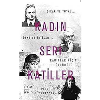 Kadın Seri Katiller: Çıkar ve Tutku... Öfke ve İntikam... Kadınlar Niçin Öldürür?