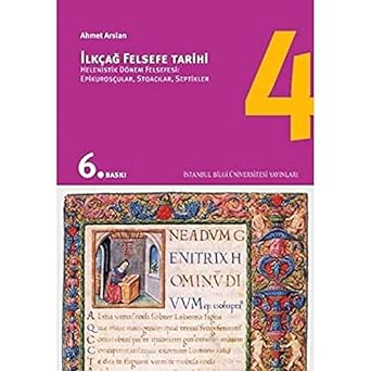 İlkçağ Felsefe Tarihi 4: Helenistik Dönem Felsefesi: Epikurosçular Stoacılar Septikler