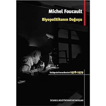 Biyopolitikanın Doğuşu: College De France Dersleri 1978 - 1979
