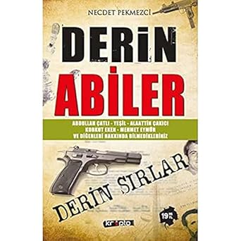 DERİN ABİLER: A. Çatlı, K. Eken, M. Eymür Yeşil, S. Peker ve Diğerleri Hakkında Bilmediklerimiz